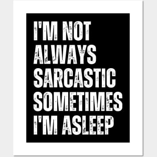 I'm Not Always Sarcastic Sometimes I'm Asleep Posters and Art